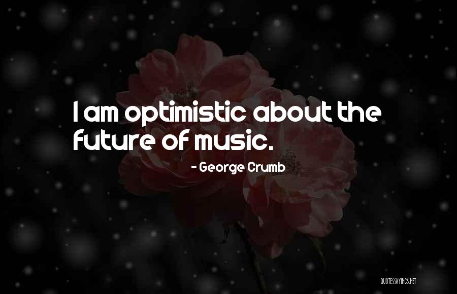 Optimistic Future Quotes By George Crumb