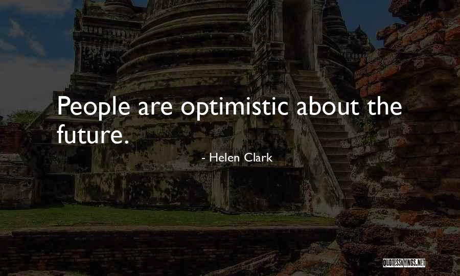 Optimistic Future Quotes By Helen Clark