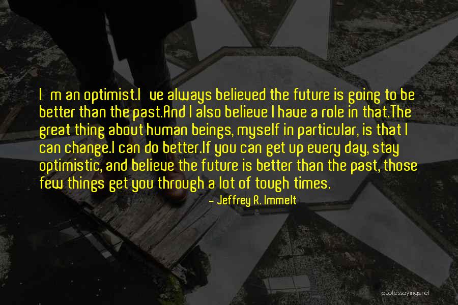 Optimistic Future Quotes By Jeffrey R. Immelt Optimistic Future Quotes By Jeffrey R. Immelt