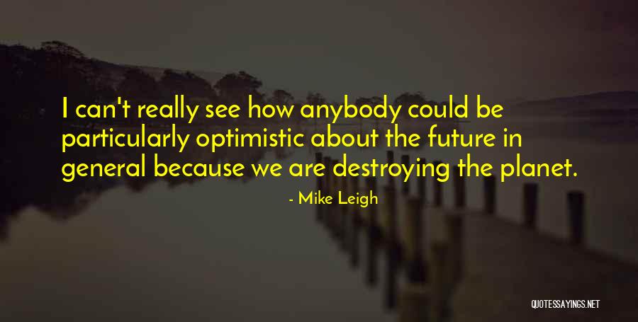 Optimistic Future Quotes By Mike Leigh Optimistic Future Quotes By Mike Leigh