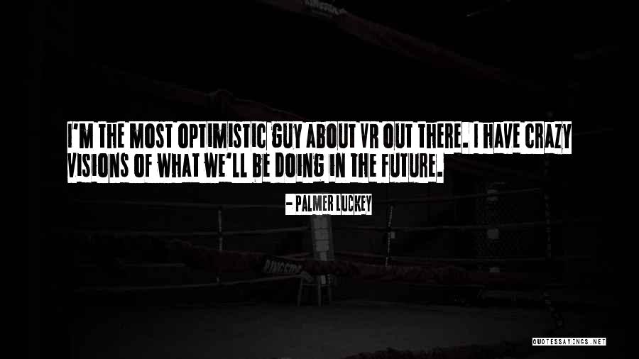 Optimistic Future Quotes By Palmer Luckey Optimistic Future Quotes By Palmer Luckey