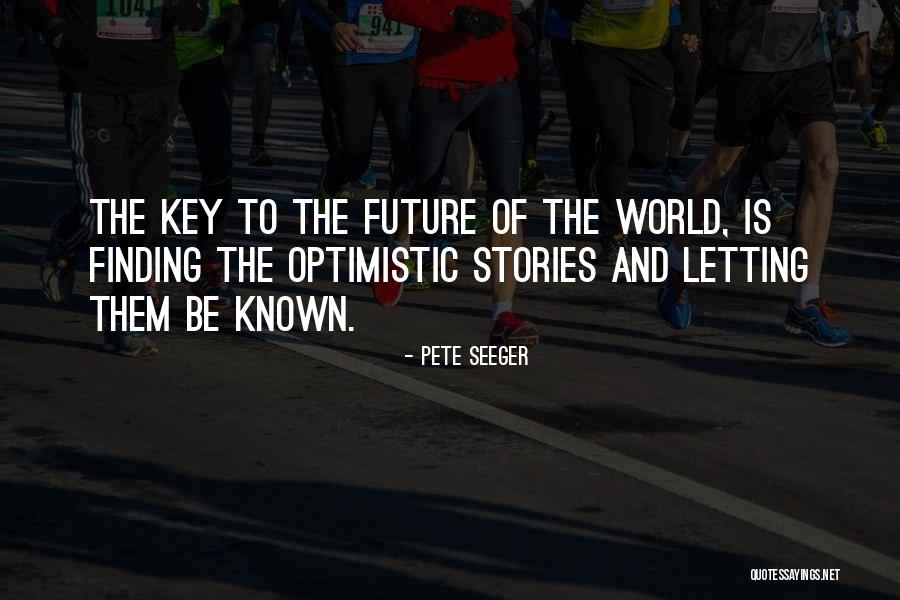 Optimistic Future Quotes By Pete Seeger