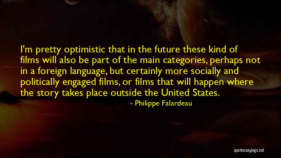 Optimistic Future Quotes By Philippe Falardeau Optimistic Future Quotes By Philippe Falardeau
