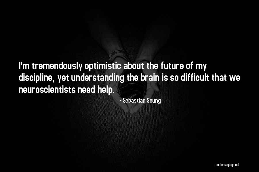 Optimistic Future Quotes By Sebastian Seung Optimistic Future Quotes By Sebastian Seung