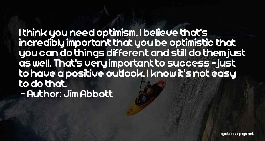 Optimistic Outlook Quotes By Jim Abbott