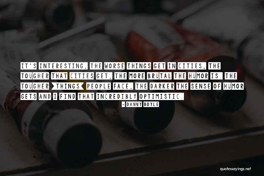 Optimistic People Quotes By Danny Boyle Optimistic People Quotes By Danny Boyle
