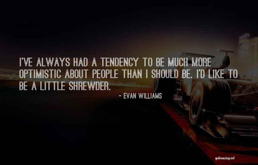 Optimistic People Quotes By Evan Williams Optimistic People Quotes By Evan Williams