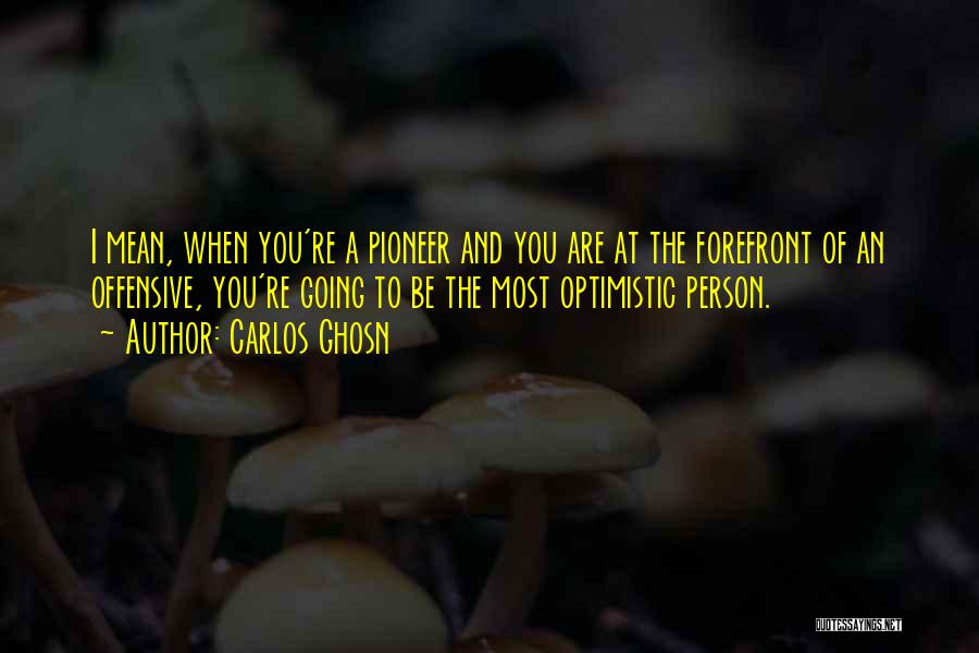Optimistic Person Quotes By Carlos Ghosn