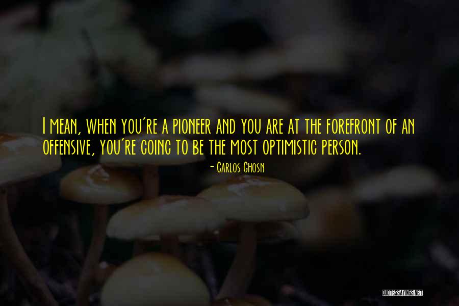 Optimistic Person Quotes By Carlos Ghosn