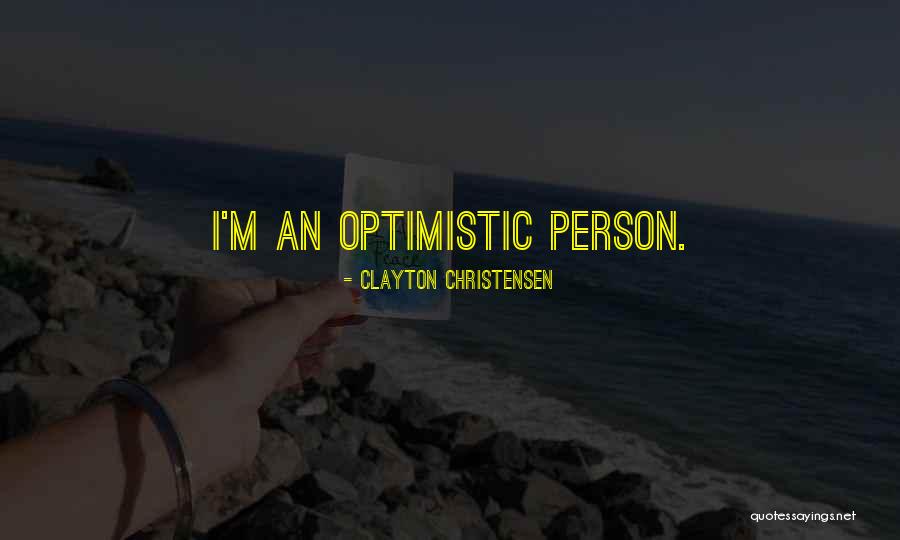 Optimistic Person Quotes By Clayton Christensen