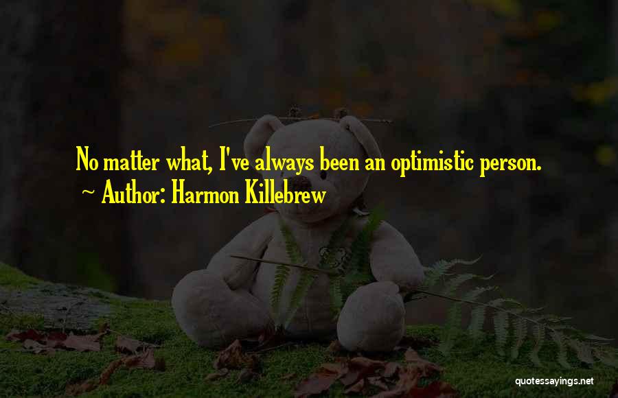 Optimistic Person Quotes By Harmon Killebrew