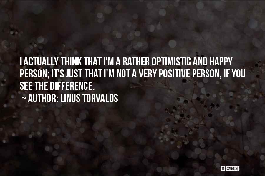 Optimistic Person Quotes By Linus Torvalds