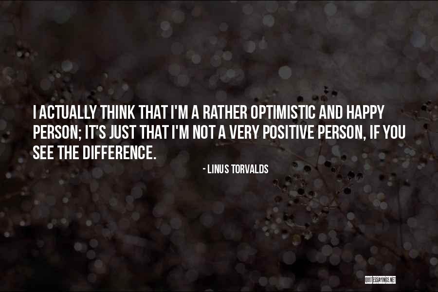 Optimistic Person Quotes By Linus Torvalds