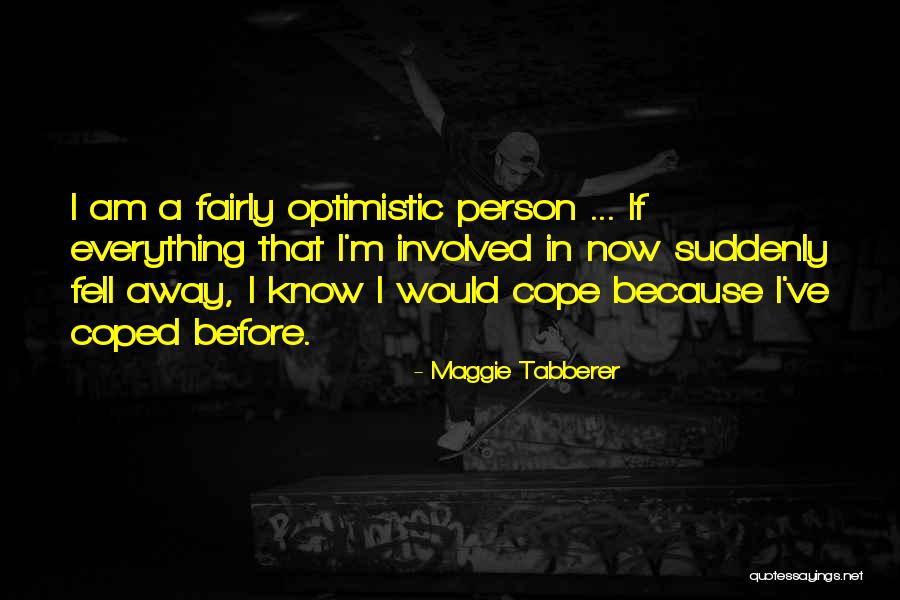 Optimistic Person Quotes By Maggie Tabberer