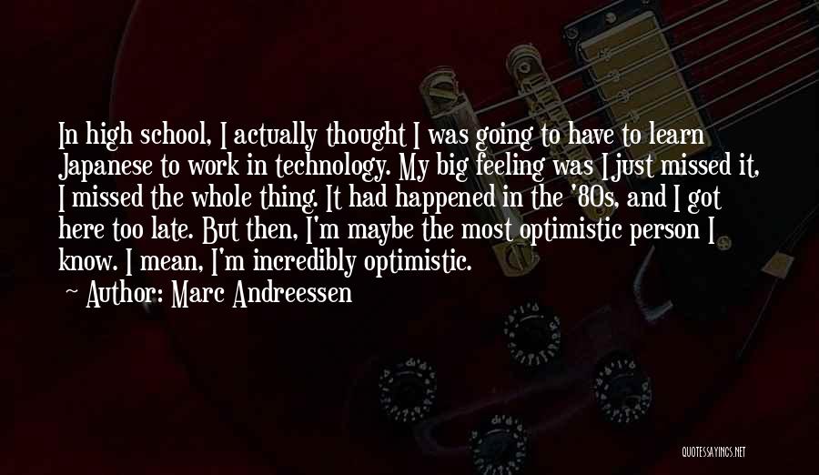 Optimistic Person Quotes By Marc Andreessen