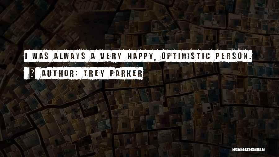 Optimistic Person Quotes By Trey Parker