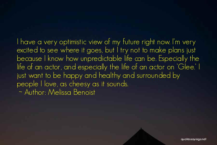 Optimistic View Of Life Quotes By Melissa Benoist