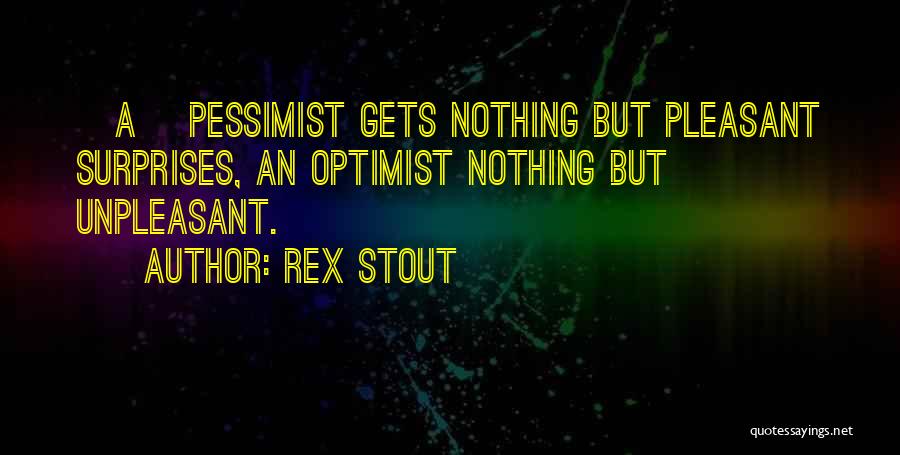 Optimists And Pessimists Quotes By Rex Stout