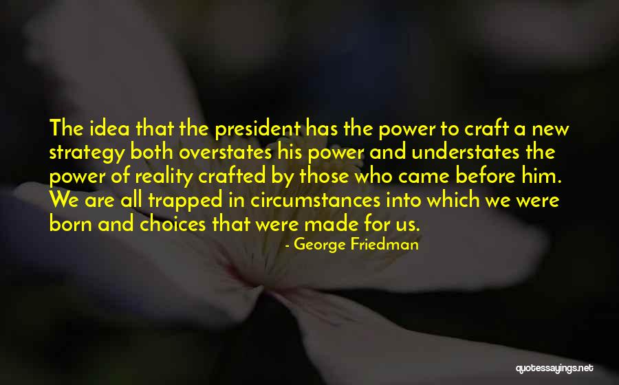 Options And Choices Quotes By George Friedman