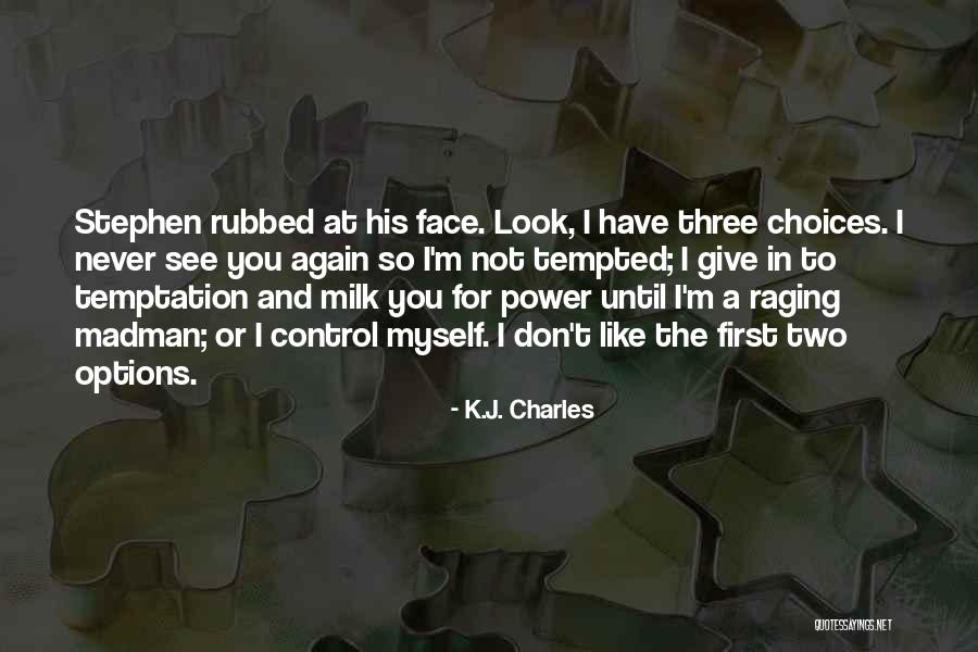 Options And Choices Quotes By K.J. Charles Options And Choices Quotes By K.J. Charles