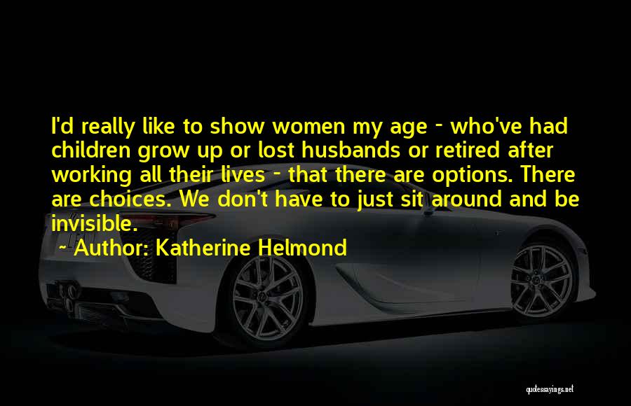 Options And Choices Quotes By Katherine Helmond