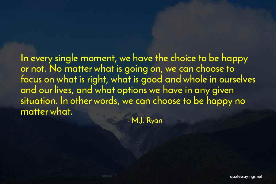 Options And Choices Quotes By M.J. Ryan Options And Choices Quotes By M.J. Ryan