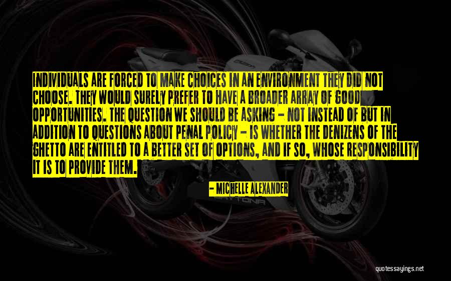 Options And Choices Quotes By Michelle Alexander Options And Choices Quotes By Michelle Alexander