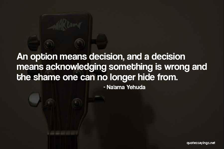 Options And Choices Quotes By Na'ama Yehuda Options And Choices Quotes By Na'ama Yehuda