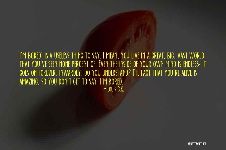 Optique Unterlinden Quotes By Louis C.K. Optique Unterlinden Quotes By Louis C.K.