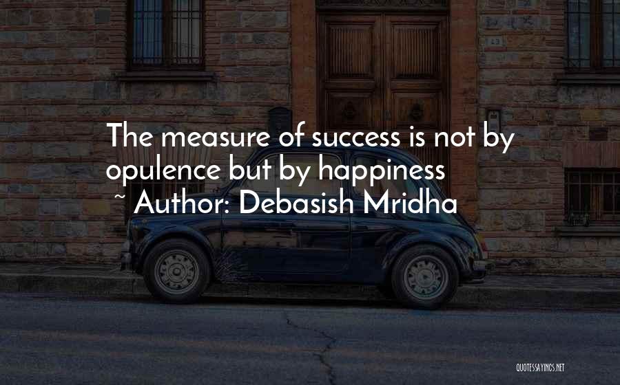 Opulence Quotes By Debasish Mridha