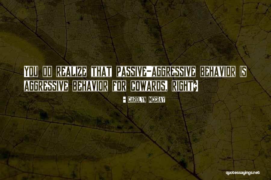 Or Aggressive Behavior Quotes By Carolyn McCray Or Aggressive Behavior Quotes By Carolyn McCray