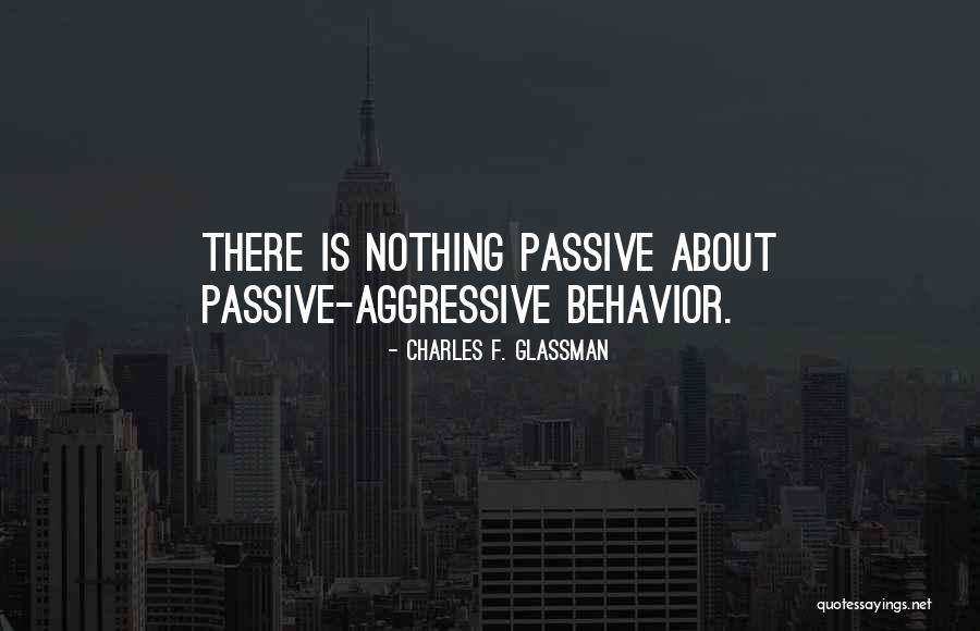 Or Aggressive Behavior Quotes By Charles F. Glassman