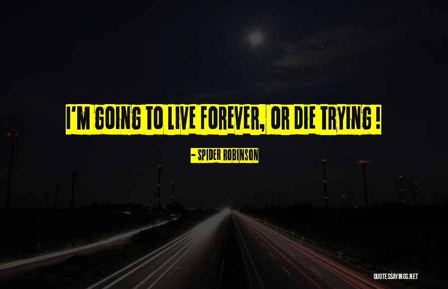 Or Die Trying Quotes By Spider Robinson Or Die Trying Quotes By Spider Robinson