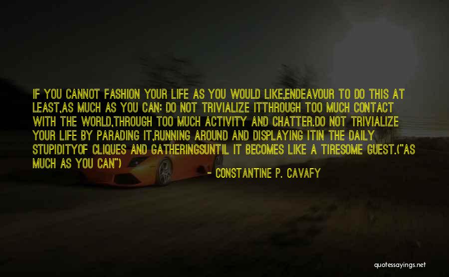 Or Trivialize Quotes By Constantine P. Cavafy Or Trivialize Quotes By Constantine P. Cavafy