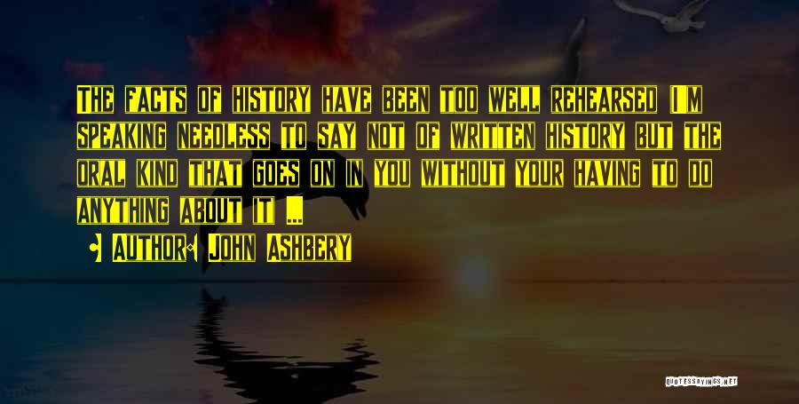 Oral History Quotes By John Ashbery