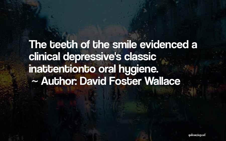 Oral Hygiene Quotes By David Foster Wallace