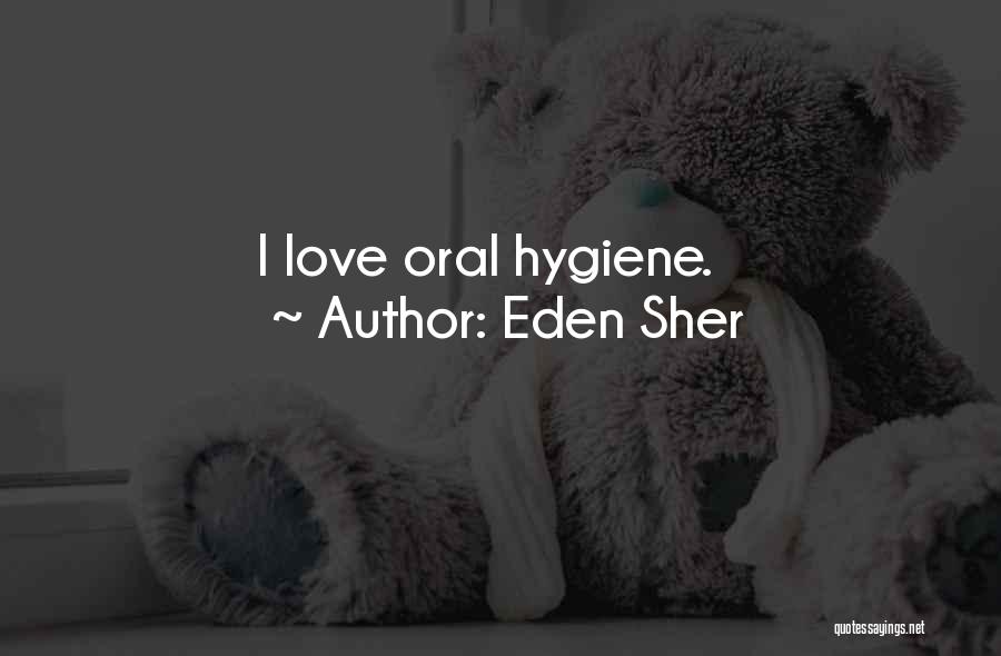 Oral Hygiene Quotes By Eden Sher