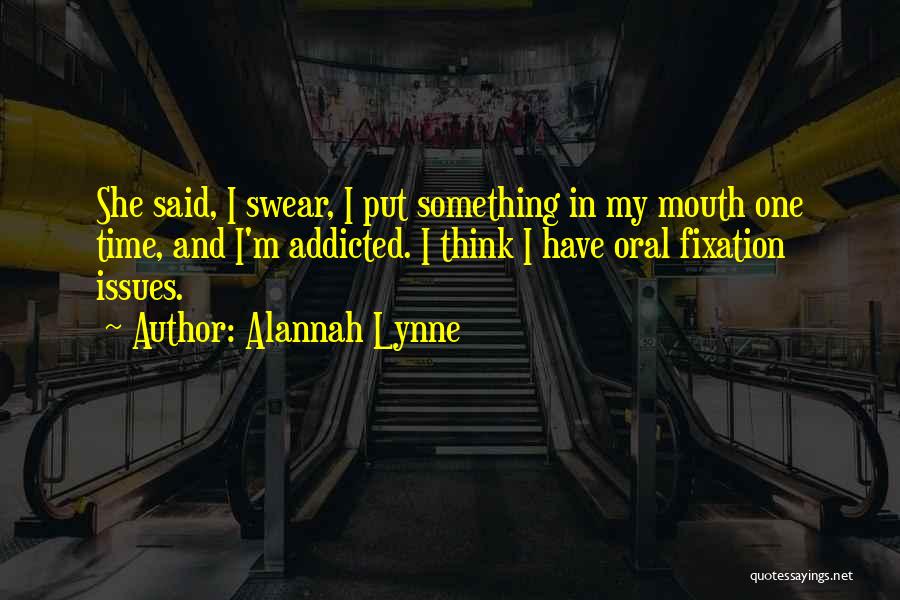 Oral Quotes By Alannah Lynne