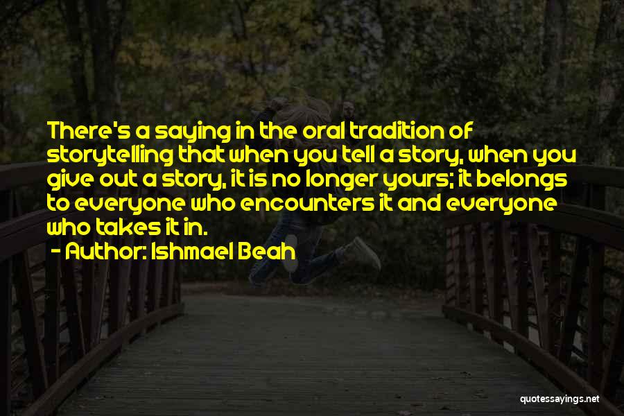 Oral Storytelling Quotes By Ishmael Beah