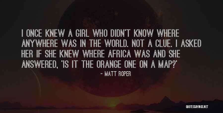 Orange Girl Quotes By Matt Roper Orange Girl Quotes By Matt Roper