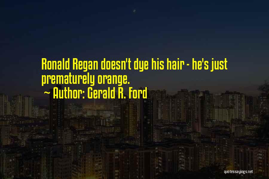 Orange Hair Quotes By Gerald R. Ford