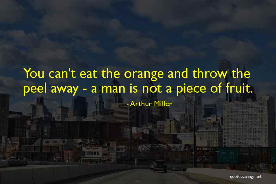 Orange Is The Only Fruit Quotes By Arthur Miller Orange Is The Only Fruit Quotes By Arthur Miller