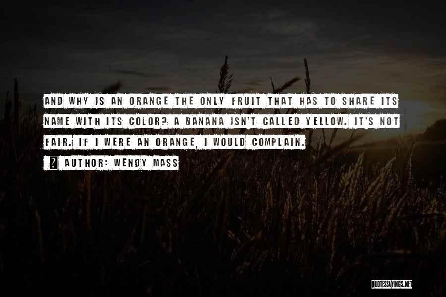 Orange Isn't The Only Fruit Quotes By Wendy Mass