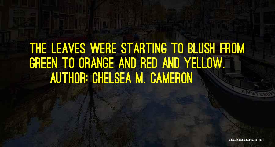 Orange Leaves Quotes By Chelsea M. Cameron