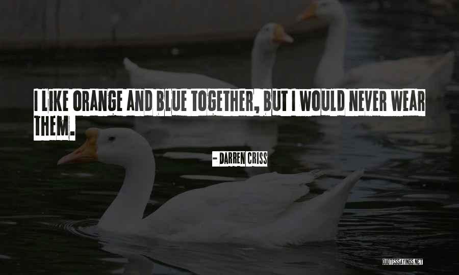 Orange Or Blue Quotes By Darren Criss Orange Or Blue Quotes By Darren Criss