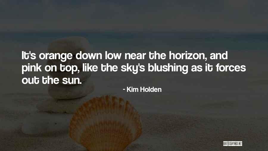 Orange Sky Quotes By Kim Holden