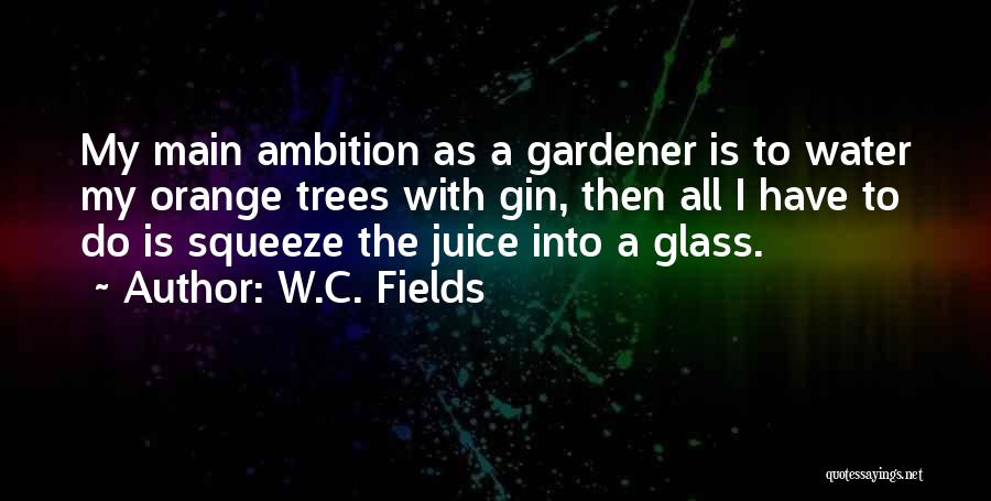 Orange Trees Quotes By W.C. Fields