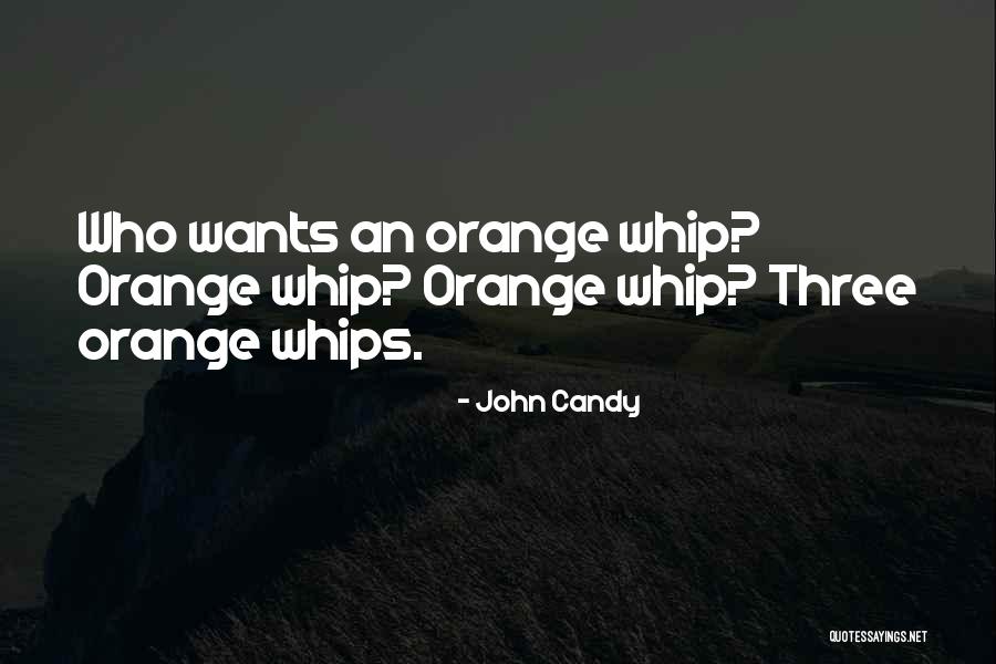 Orange Whip Quotes By John Candy