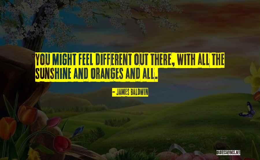 Oranges And Sunshine Quotes By James Baldwin Oranges And Sunshine Quotes By James Baldwin