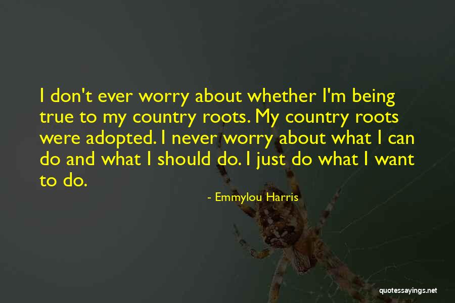 Orawan Satthatum Quotes By Emmylou Harris Orawan Satthatum Quotes By Emmylou Harris